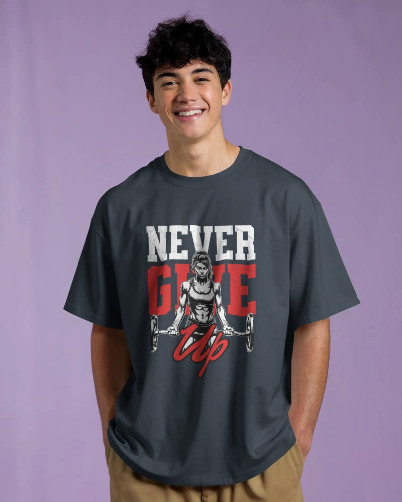 NEVER GIVE UP MOTIVATIONAL GYM OVERSIZED T-SHIRT