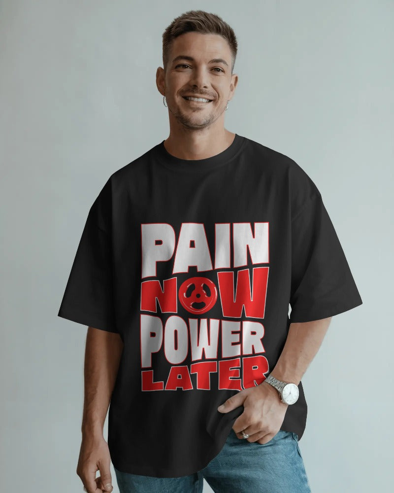 PAIN NOW POWER LATER MOTIVATIONAL OVERSIZED T-SHIRT